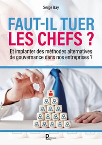 Faut-il tuer les chefs ? et implanter des méthodes alternatives de gouvernance dans nos entreprises