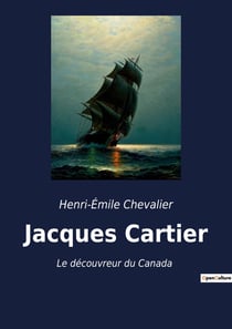 Jacques Cartier : Le découvreur du Canada