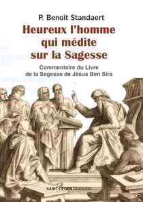 Heureux l'homme qui médite sur la sagesse : Méditation sur la sagesse de celui qui s'adresse à la foule : Jésus Ben Sira, ecclesiaste ou qohélet
