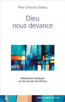 Dieu nous devance : Méditations bibliques sur les sources de l'amour