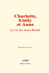 Charlotte, Emily et Anne : La vie des soeurs Brontë