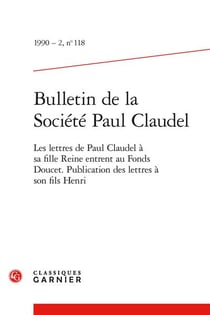 Bulletin de la société Paul Claudel n.118 : les lettres de Paul Claudel à sa fille Reine entrent au fonds Doucet - Publication des lettres à son fils Henri