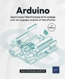 Arduino : Apprivoisez l'électronique et le codage avec les langages Arduino et MicroPython (4e édition)