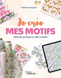 Je crée mes motifs : Méthode pratique et défis créatifs