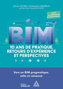 BIM : 10 ans de pratique, retours d'expérience et perspectives : Vers un BIM pragmatique, utile et raisonné