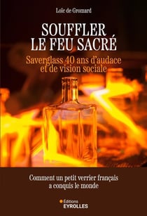Souffler le feu sacré : Saverglass, 40 ans d'audace et de vision sociale