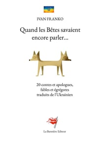 Quand les bêtes savaient encore parler : 20 contes et apologues, fables et égrégores traduits de l'ukrainien