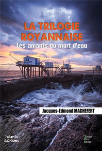 La trilogie royannaise Tome 1 : les amants du mort d'eau