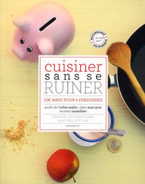 Cuisiner sans se ruiner - 100 euros maxi pour 4 personnes