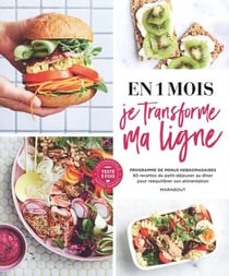 En 1 mois je transforme ma ligne - programme de menus hebdomadaires, 80 recettes du petit-déjeuner au dîner pour rééquilibrer son alimentation
