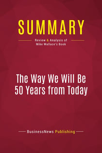 Summary: The Way We Will Be 50 Years from Today : Review and Analysis of Mike Wallace's Book