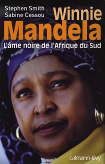 Winnie Mandela - l'âme noire de l'Afrique du Sud
