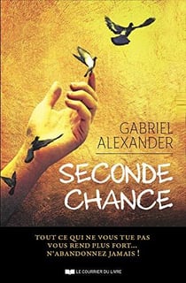 Seconde chance - tout ce qui ne vous tue pas vous rend plus fort...n'abandonnez jamais !