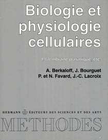 Biologie et physiologie cellulaires, Volume 1 : Membrane plasmique. etc.