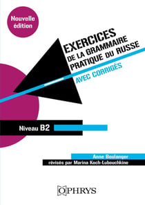 Grammaire raisonnée : Exercices de la grammaire pratique du russe Tome 2 (niveau B2)