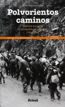 Polvorientos caminos - itinéraire européen d'un républicain espagnol (1936-1945)