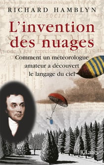 L'invention des nuages : Comment un météorologue amateur a découvert le langage du ciel.