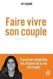Faire vivre son couple : Traverser ensemble les étapes de la vie de couple