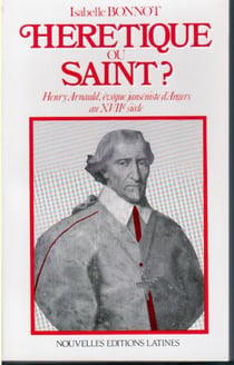 Hérétique ou saint ? henry arnauld, évêque janséniste d'angers au xviie siècle