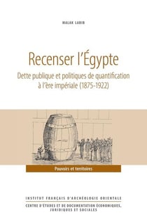 Recenser l'Égypte : Dette publique et politiques de quantification à l'ère impériale (1875-1922)