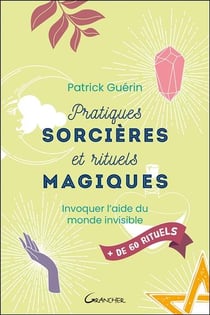 Pratiques sorcières et rituels magiques : invoquer l'aide du monde invisible