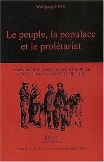 Le peuple la populace et le proletariat - l'emergence du personnage de l'ouvrier dans le roman allemand