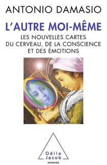 L'autre moi-même - les nouvelles cartes du cerveau, de la conscience et des émotions