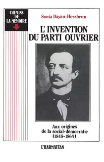 L'invention du parti ouvrier - aux origines de la social-démocratie (1848-1864)