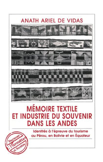 Mémoires textile et industrie du souvenir dans les Andes : Identités à l'épreuve du tourisme au Pérou, en Bolivie