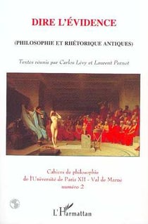 Dire l'évidence : (Philosophie et rhétorique antiques)