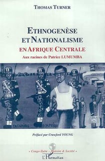 ETHNOGENESE ET NATIONALISME EN AFRIQUE CENTRALE : Aux racines de Patrice LUMUMBA