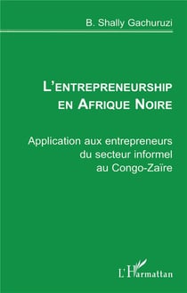 L'entrepreneurship en Afrique Noire - application aux entrepreneurs du secteur informel au Congo-Zaïre