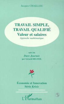 TRAVAIL SIMPLE, TRAVAIL QUALIFIE : Valeurs salaires, Approches mathématique - Suivi de Dure Journée de Gérard DELTEIL