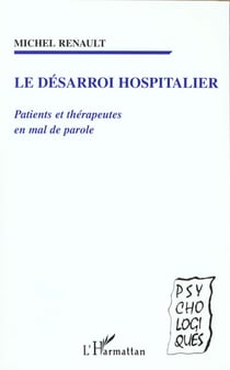 LE DESARROI HOSPITALIER : Patients et thérapeutes en mal de parole