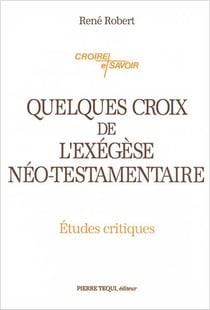 Quelques croix de l'exégèse néo-testamentaire : Etudes critiques