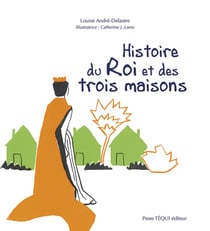 Histoire du roi et des trois maisons
