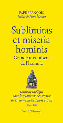 Sublimitas et miseria  hominis : grandeur et misère de l'homme - lettre apostolique  pour le quatrième centenaire  de la naissance de Blaise Pascal - 19 juin 2023