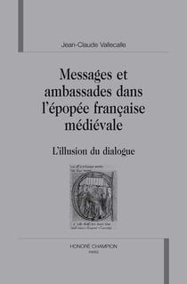 Messages et ambassades dans l'épopée française médiévale - l'illusion du dialogue