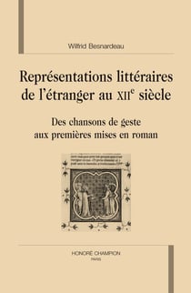 Représentations littéraires de l'étranger au XII siècle - des chansons de geste aux premières mises en roman