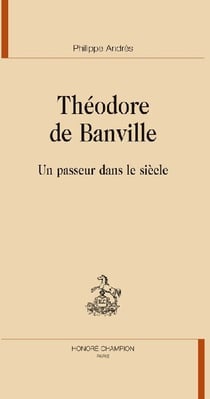 Théodore de Banville - un passeur dans le siècle