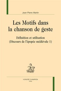 Discours de l'épopée médiévale t.1 - les motifs dans la chanson de geste : définition et utilisation