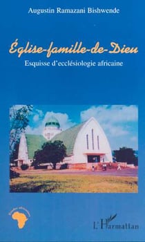 ÉGLISE-FAMILLE DE DIEU : Esquisse d'ecclésiologie africaine