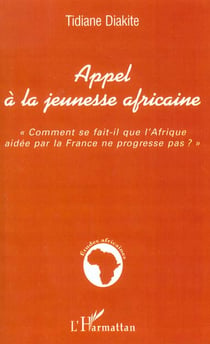 APPEL À LA JEUNESSE AFRICAINE : "Comment se fait-il que l'Afrique aidée par la France ne progresse pas ?"