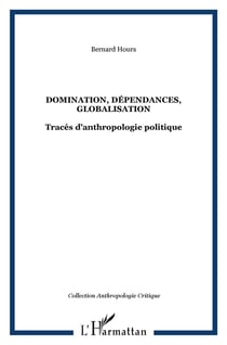 DOMINATION, DÉPENDANCES, GLOBALISATION : Tracés d'anthropologie politique