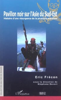 Pavillon noir sur l'asie du sud-est - histoire d'une resurgence de la piraterie maritime