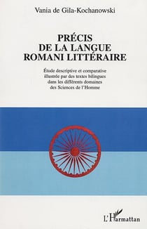 PRÉCIS DE LANGUE ROMANI LITTÉRAIRE : Étude descriptive et comparative illustrée par des textes bilingues dans les différents domaines des Sciences de l'Homme
