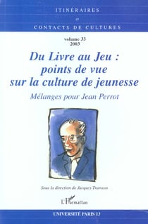 Du livre au jeu : points de vue sur la culture de jeunesse - vol33 - melanges pour jean perrot