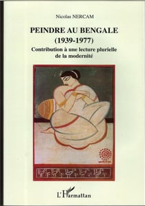 Peindre au bengale (1937-1977) - contribution a une lecture plurielle de la modernite