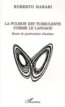 La pulsion est turbulente comme le langage : Essais de psychanalyse chaotique