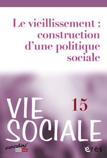 Vie sociale n.15 : le vieillissement : construction d'une politique sociale